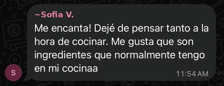 Sofía: Me encanta! Dejé de pensar tanto a la hora de cocinar.