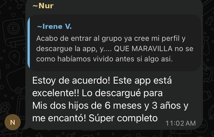 Nur: Lo descargué para mis dos hijos de 6 meses y 3 años y me encantó.